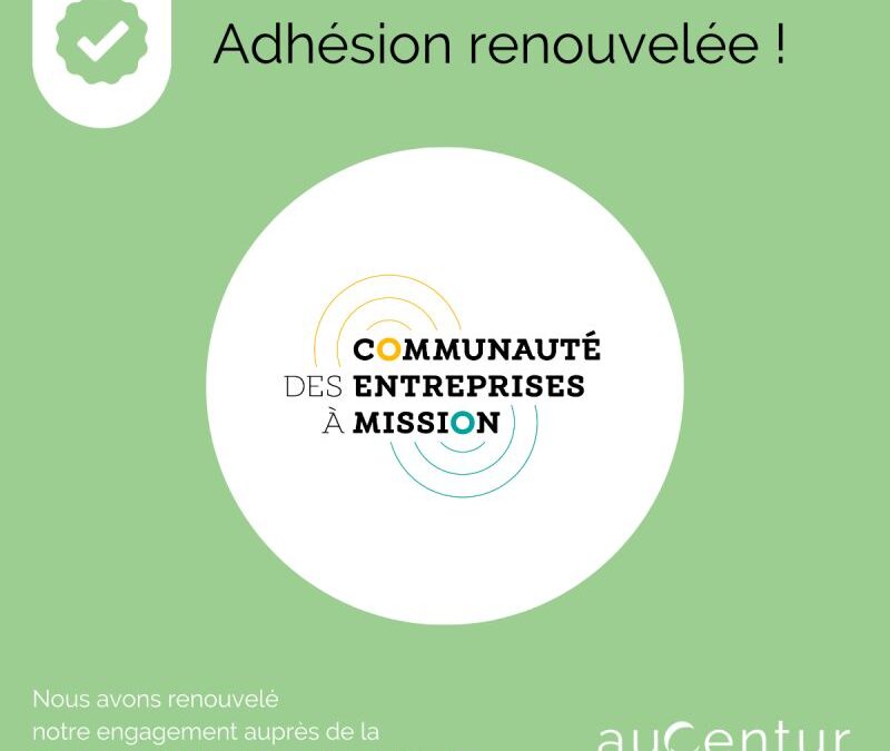 Adhésion renouvelée communauté des entreprises à mission Aucentur