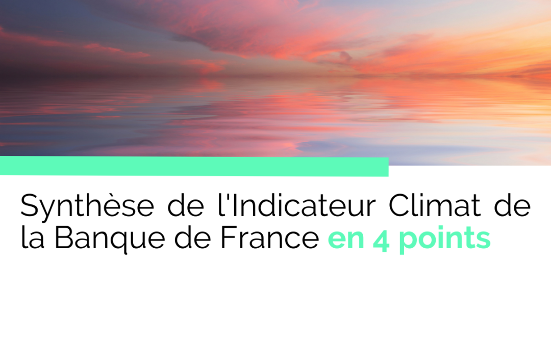 Synthèse de l&rsquo;Indicateur Climat de la Banque de France en 4 points